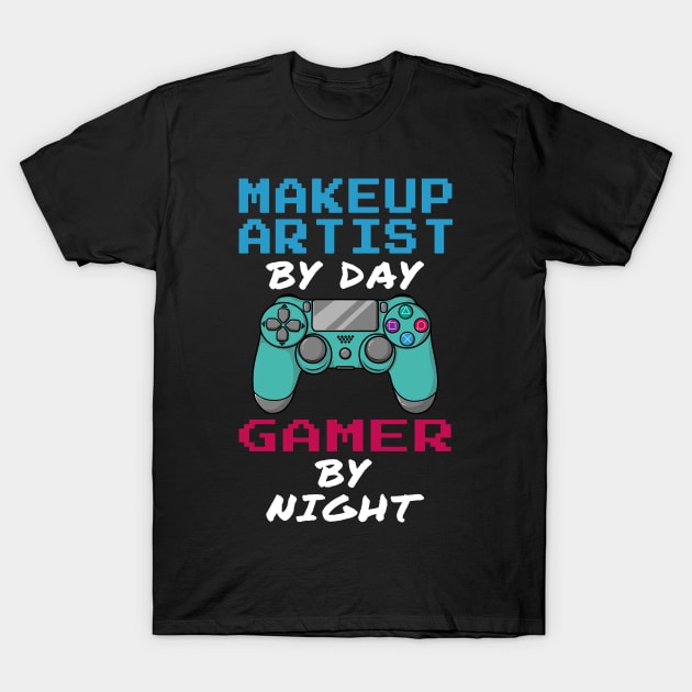 Makeup Artist By Day Gamer By Night T-Shirt by jeric020290